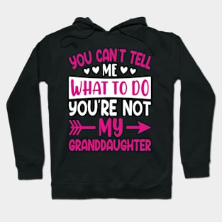 You can't tell me what to do you are not my granddaughter Hoodie